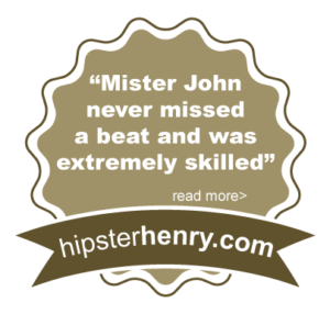 "Mister John never missed a beat and was extremely skilled" hipsterhenry.com