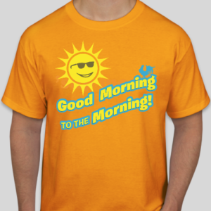 Good Morning to the Morning t-shirt